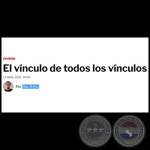 EL VÍNCULO DE TODOS LOS VÍNCULOS - Por BLAS BRÍTEZ - Viernes, 14 de Abril de 2023